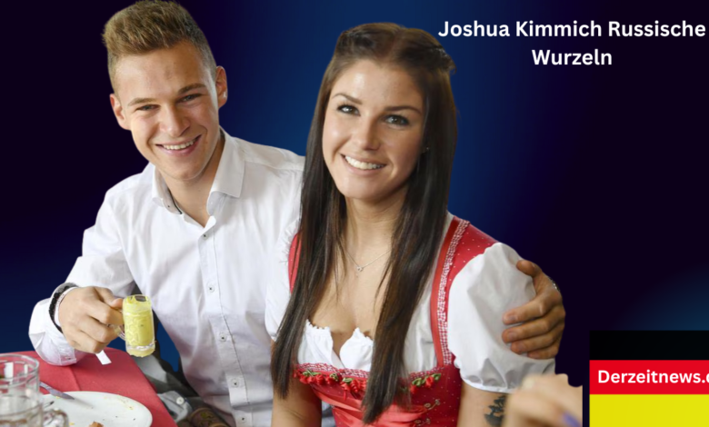 Joshua Kimmich Russische Wurzeln